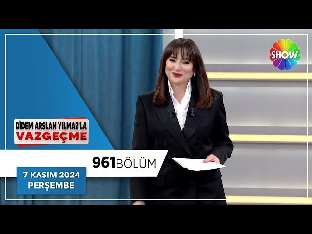 Didem Arslan Yılmaz'la Vazgeçme 961. Bölüm | 7 Kasım 2024