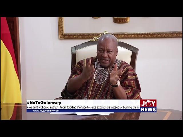 #NoToGalamsey: Mahama instructs team tackling menace to seize excavators instead of burning them