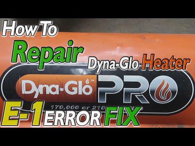 DYNA-GLO Heater E1 CODE Fix Troubleshooting E-1 ERROR Home Depot DYNA GLO PRO Not Firing E 1 REPAIR