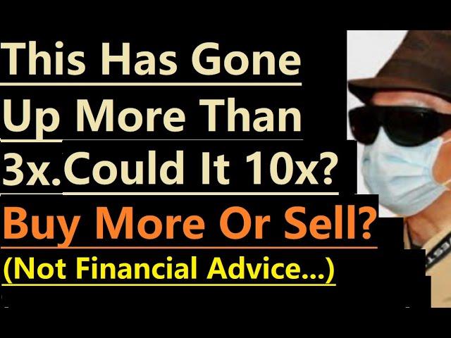 Gone Up More Than 3x But It Could 10x! Am I Buying More? When To Sell? (Not Financial Advice.)