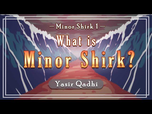 Minor Shirk 1: What is Minor Shirk? | Shaykh Yasir Qadhi