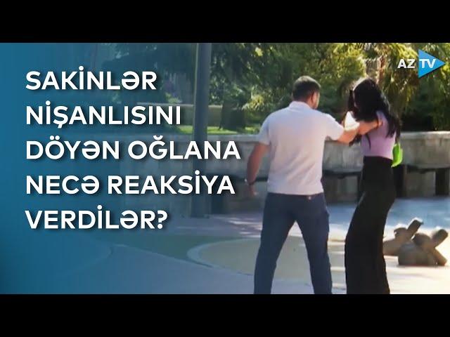 Nişanlısı küçədə qızı döydü, yoldan keçənlər belə reaksiya verdi – EKSPERİMENT