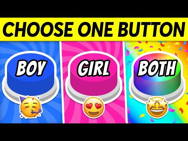 Choose One BUTTON...! GIRL vs BOY vs BOTH 