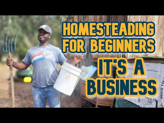 Homesteading for Beginners | It's A Business