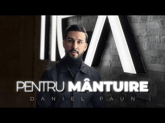 Daniel Paun - PENTRU MANTUIRE (Official Video) 2024