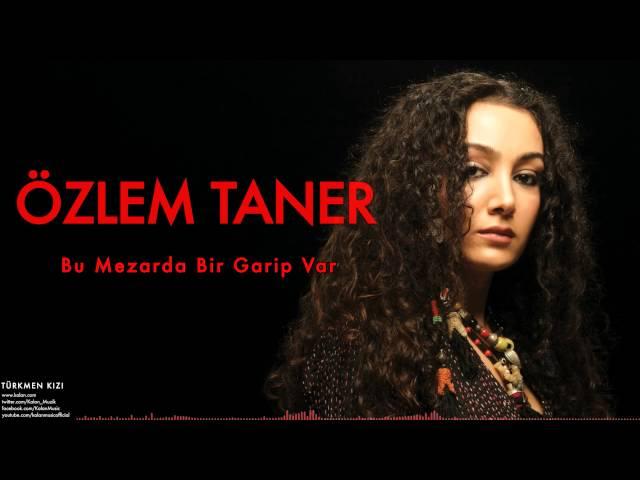 Özlem Taner - Bu Mezarda Bir Garip Var [ Türkmen Kızı © 2007 Kalan Müzik ]