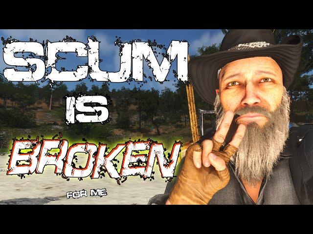 SCUM is BROKEN, and I'm taking a break (read description)