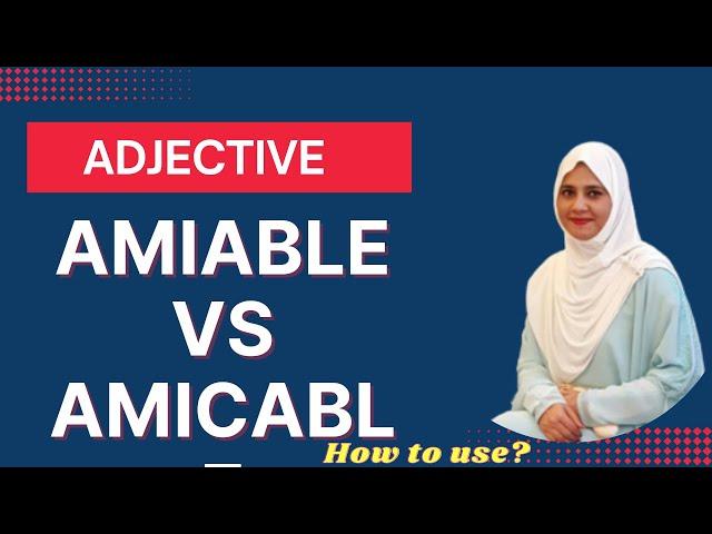 Amiable and Amicable - What is the Differences