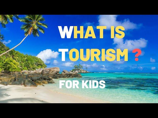 Explaining Tourism To Kids | Simplified Explanation Of Tourism To Kids | What is Tourism ?