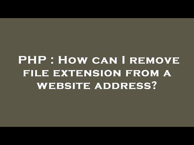 PHP : How can I remove file extension from a website address?