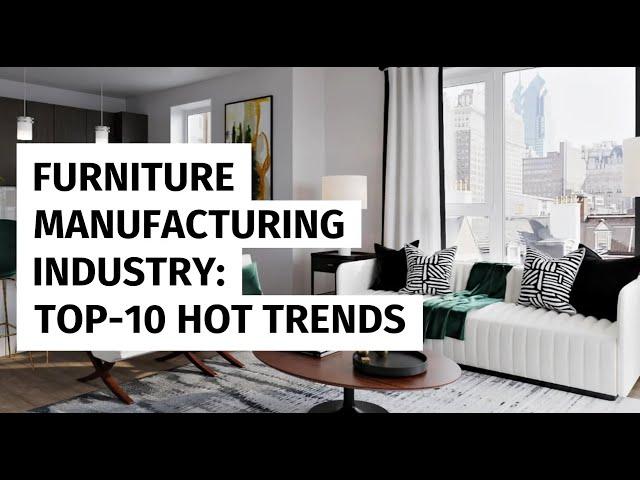 Furniture Manufacturing Industry  10 Hottest Trends