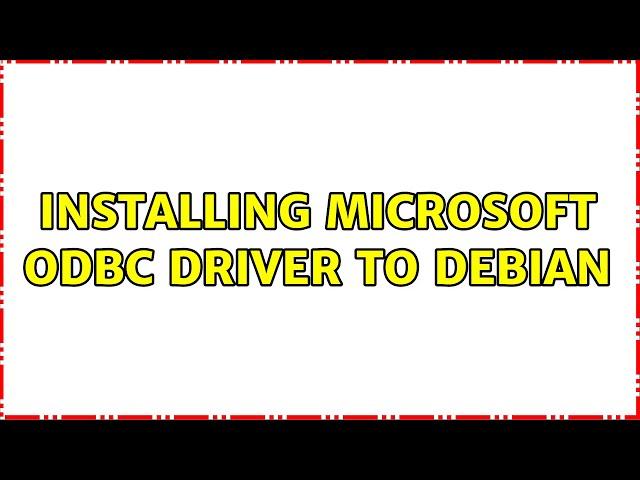 Installing Microsoft ODBC driver to Debian (2 Solutions!!)