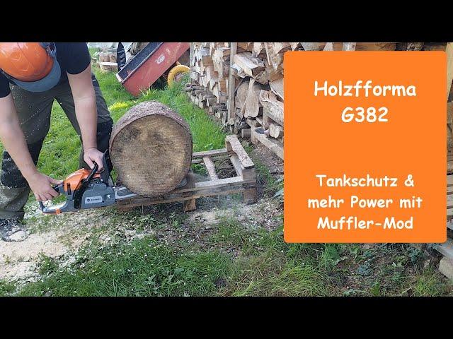 Holzfforma G382 Teil2: Tankschutz & mehr Power mit Muffler-Mod. Jetzt geht sie richtig gut!