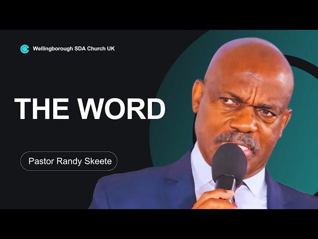 The Word | Pastor Randy Skeete | Wellingborough SDA Church, UK