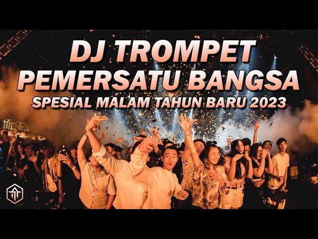 DJ TROMPET SPESIAL MALAM TAHUN BARU 2023 !!! DJ TROMPET PEMERSATU BANGSA FULLBASS REMIX TERBARU 2023