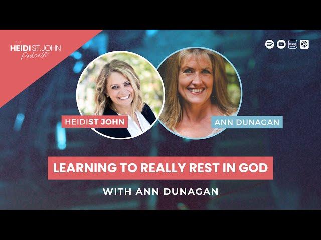 Learning to Really Rest in God With Ann Dunagan