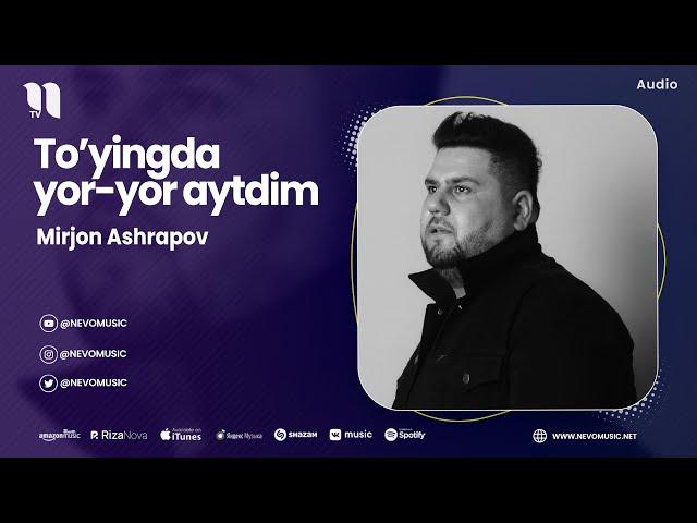 Mirjon Ashrapov - To'yingda yor-yor aytdim (audio)