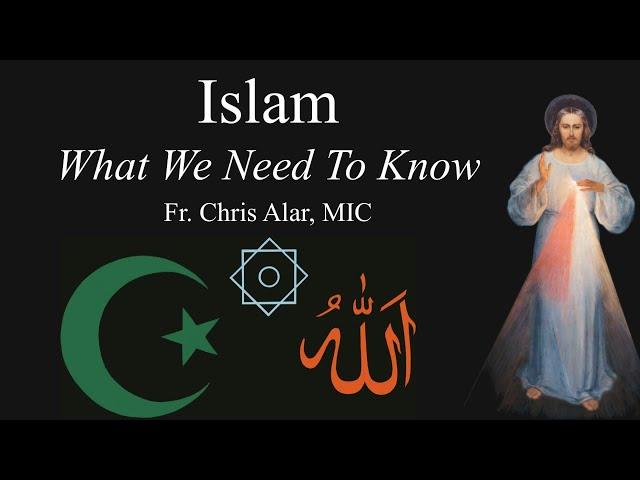 Islam: What We Need To Know - Explaining the Faith