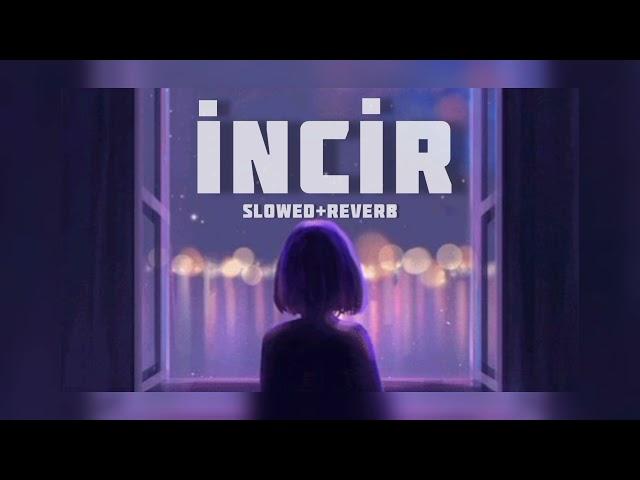 ilyas yalçıntaş - incir - (slowed+reverb)