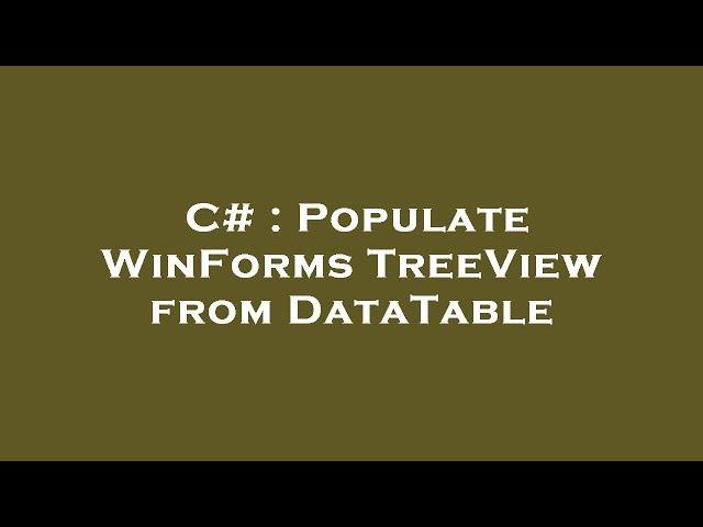 C# : Populate WinForms TreeView from DataTable