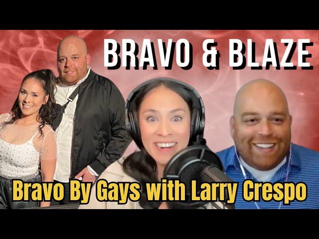 All things BRAVO with Bravo & Blaze with Jenny Blaze & Bravo By Gays with Larry Crespo