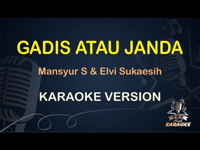 KARAOKE GADIS ATAU JANDA || Mansyur S & Elvy Sukaesih ( Karaoke ) Dangdut || Koplo HD Audio