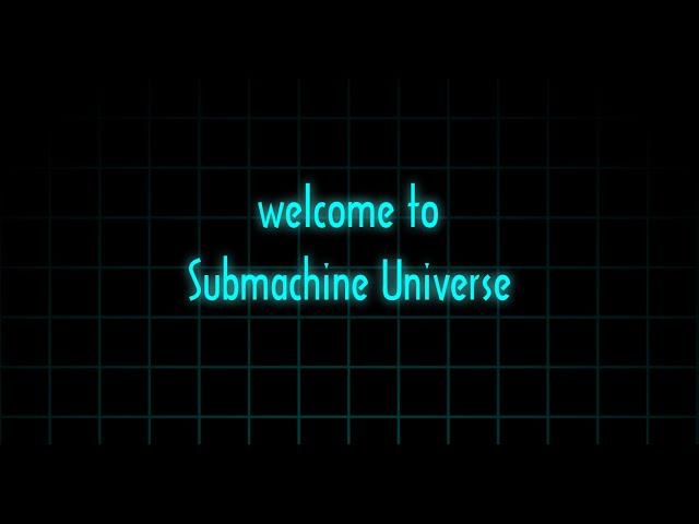 Exploring SUBMACHINE UNIVERSE: The game that isn't a game.