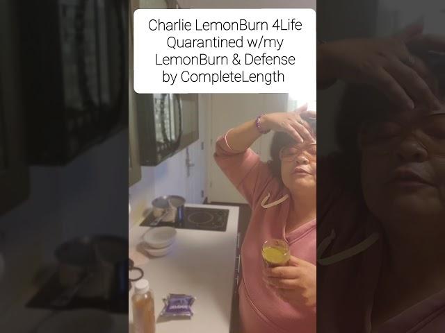 Charlie LemonBurn 4Life  Quarantined w/LemonBurn & Defense