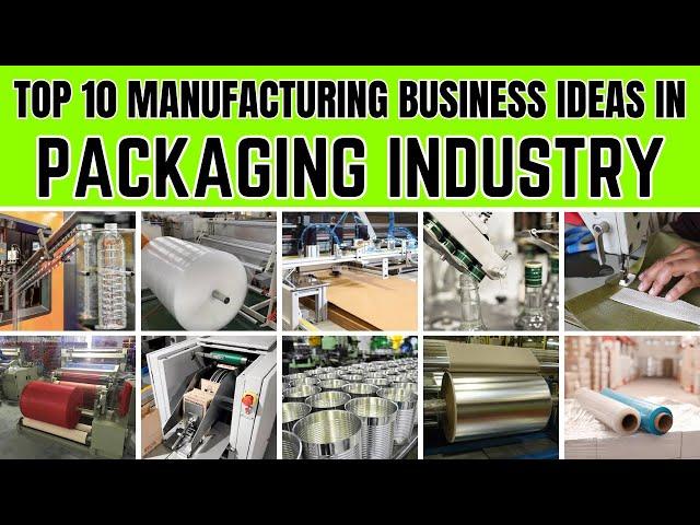 Top 10 Manufacturing Business Ideas in the Packaging Industry