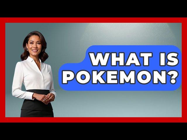 What Is Pokemon? - Trend Unwrapper