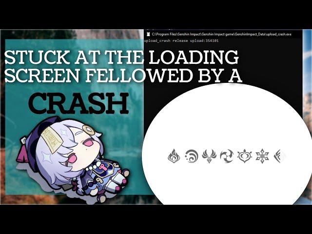 STUCK AT THE GEO ELEMENT IN THE LOADING SCREEN FELLOWED BY A CRASH?? Upload_Crash?? Genshin Impact