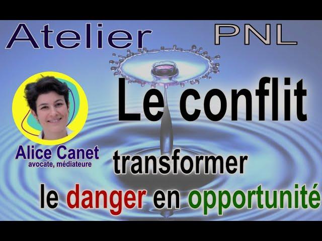 le conflit, transformer le danger en opportunité, Alice Canet - Atelier PNL