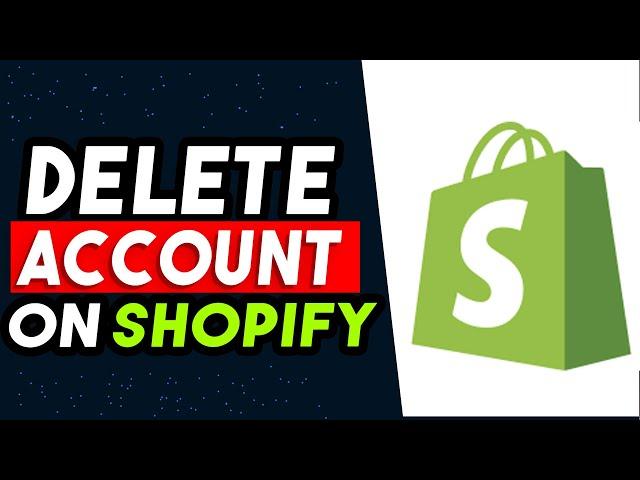 How To Delete Shopify Account 2024 (BEST WAY)