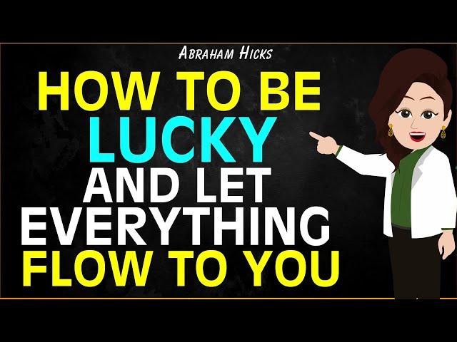 Abraham Hicks 2024The Secret to become Lucky and let Everything Flow to You Magically