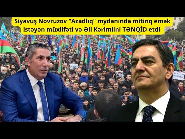 Siyavuş Novruzov "Azadlıq" mydanında mitinq emək istəyən müxalifəti TƏNQİD etdi