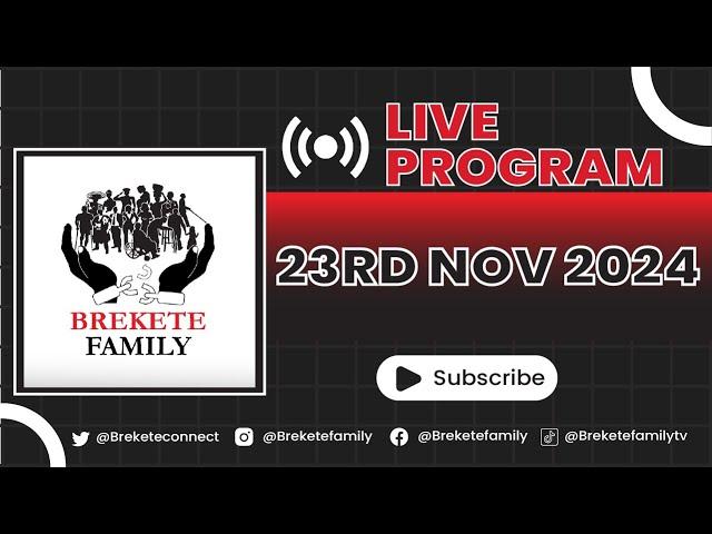 BREKETE FAMILY LIVE PROGRAM 23RD NOVEMBER 2024