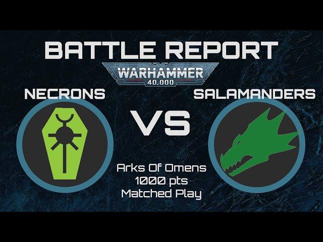 Arks of Omen Matched Play | Salamanders VS Necrons | 1000 Point Warhammer 40K Battle Report