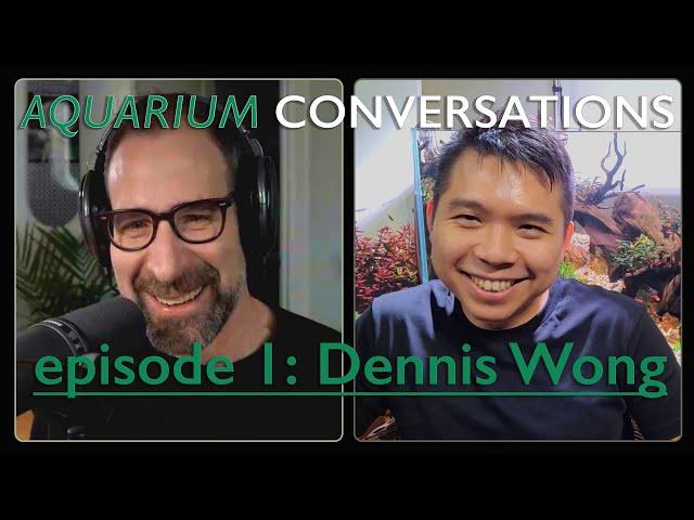 Aquarium Conversations Ep.1: Dennis Wong, 2 Hour Aquarist