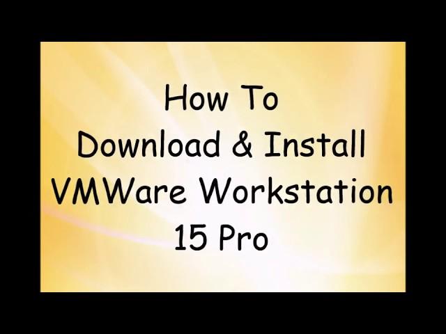 How to download and install VMWare Workstation 15 Pro
