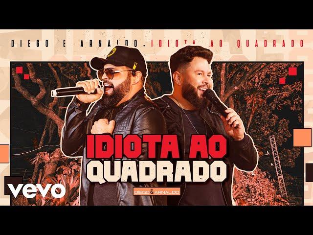 Diego & Arnaldo - Idiota Ao Quadrado (Ao Vivo)