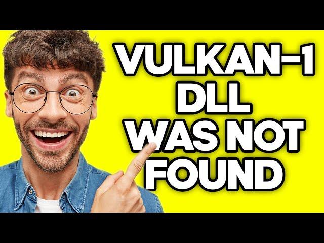 How To Fix “vulkan-1.dll was not found” Error (2023)