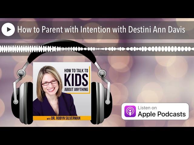 How to Parent with Intention with Destini Ann Davis