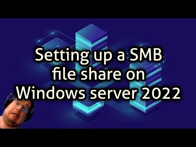 Setting up a SMB file share on Windows server 2022 - Can a linux geek do it :D