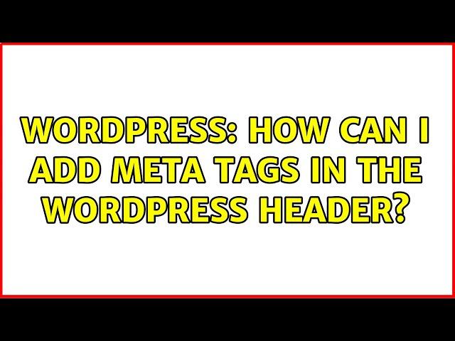 Wordpress: How can I add meta tags in the WordPress header?