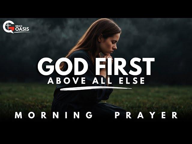 Lord, Help Me Put You First Above All Else | Morning Prayer