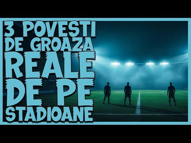 3 POVESTI DE GROAZA REALE DE PE STADIOANE