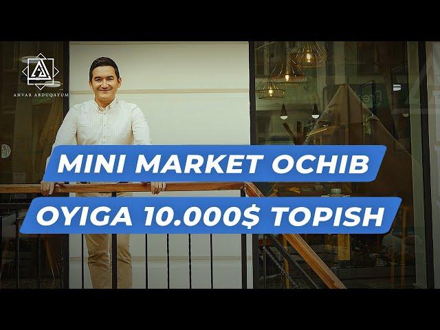 Mini market ochib oyiga 10ming $ topish siri | Anvar Abduqayum