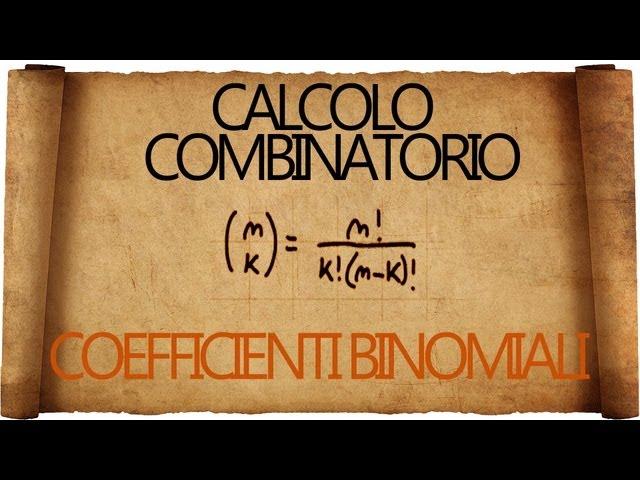 Calcolo Combinatorio: i temuti coefficienti Binomiali - spiegazione con esempi ;)