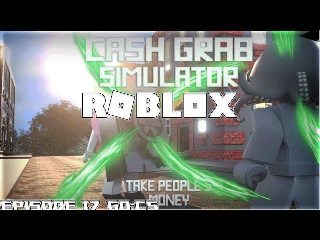 Roblox Cash Grab Simulator New Simulator Episode 17 GO:CS