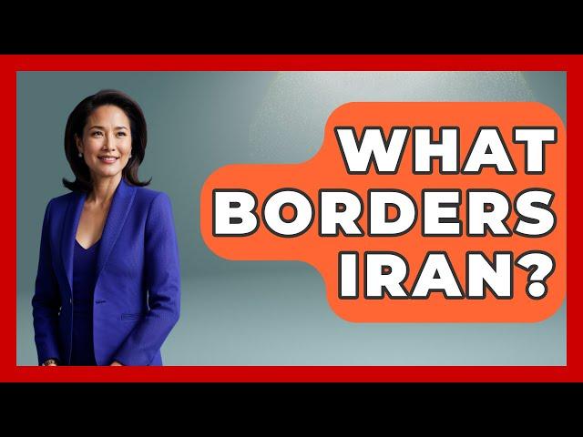 What Borders Iran? - Understanding Southwest Asia